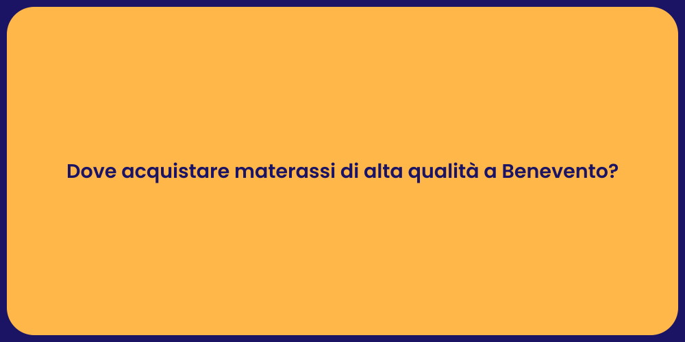 Dove acquistare materassi di alta qualità a Benevento?