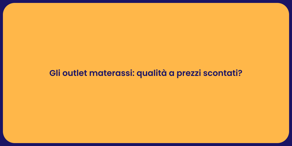 Gli outlet materassi: qualità a prezzi scontati?