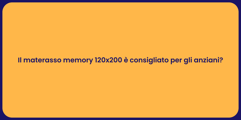 Il materasso memory 120x200 è consigliato per gli anziani?