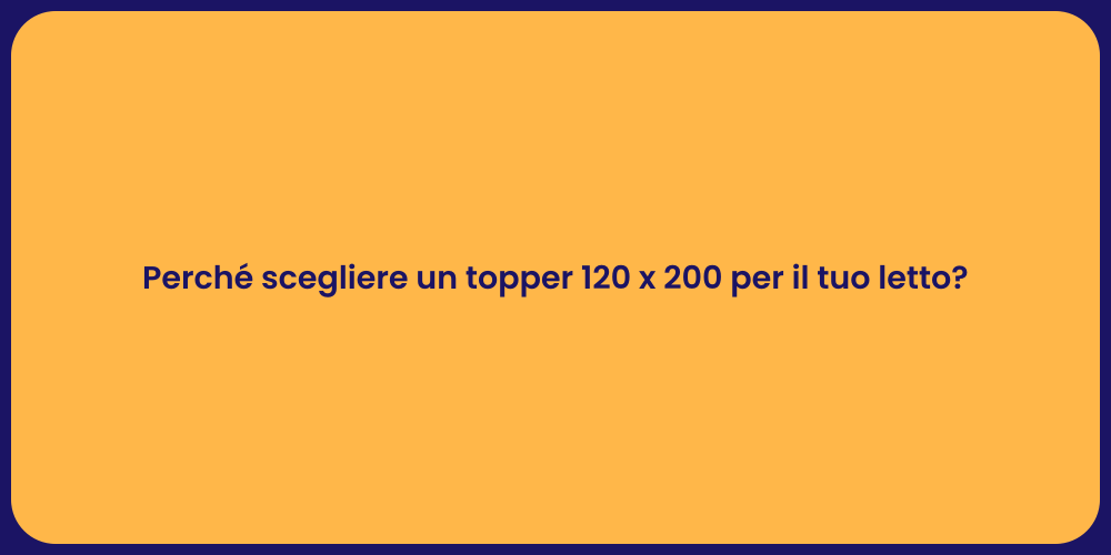 Perché scegliere un topper 120 x 200 per il tuo letto?