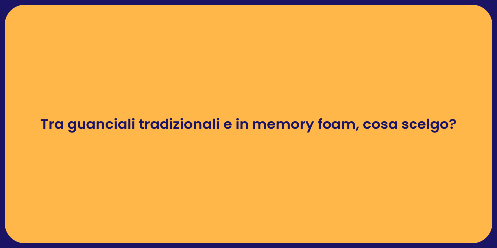 Tra guanciali tradizionali e in memory foam, cosa scelgo?