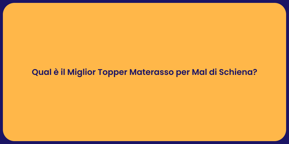 Qual è il Miglior Topper Materasso per Mal di Schiena?