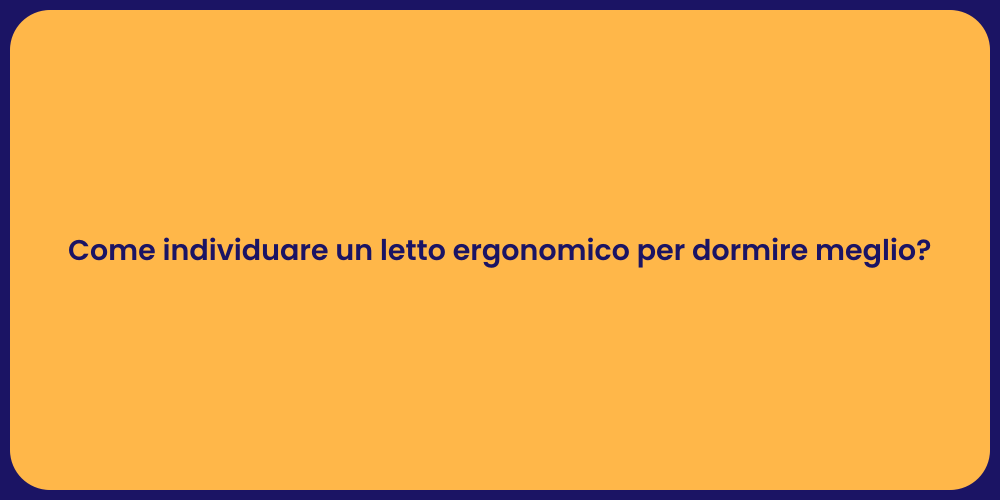 Come individuare un letto ergonomico per dormire meglio?