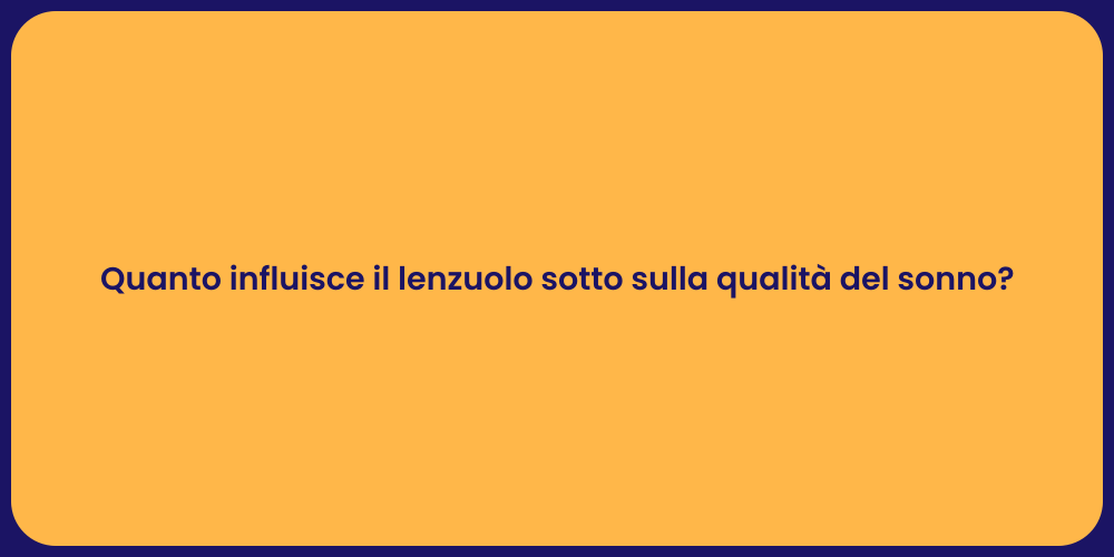 Quanto influisce il lenzuolo sotto sulla qualità del sonno?