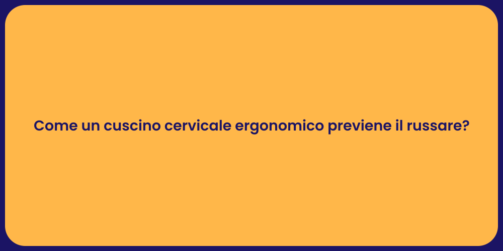 Come un cuscino cervicale ergonomico previene il russare?