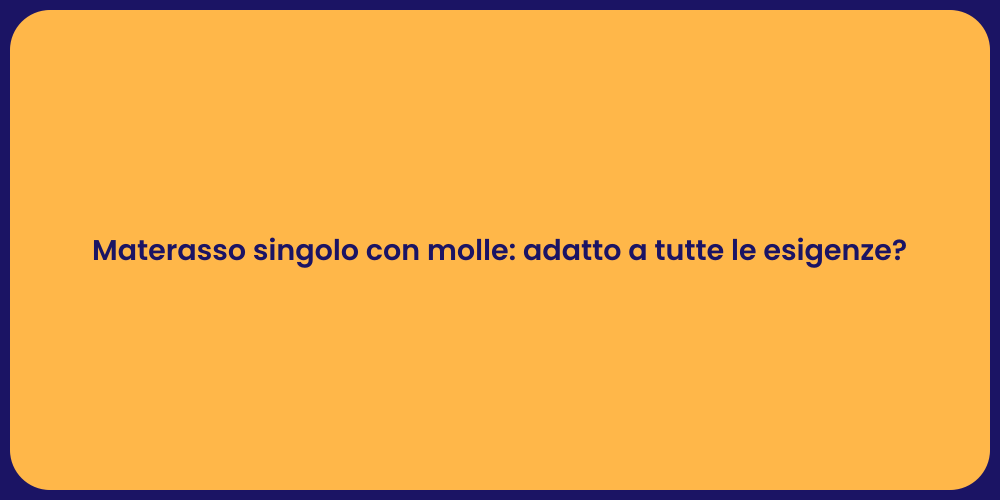 Materasso singolo con molle: adatto a tutte le esigenze?