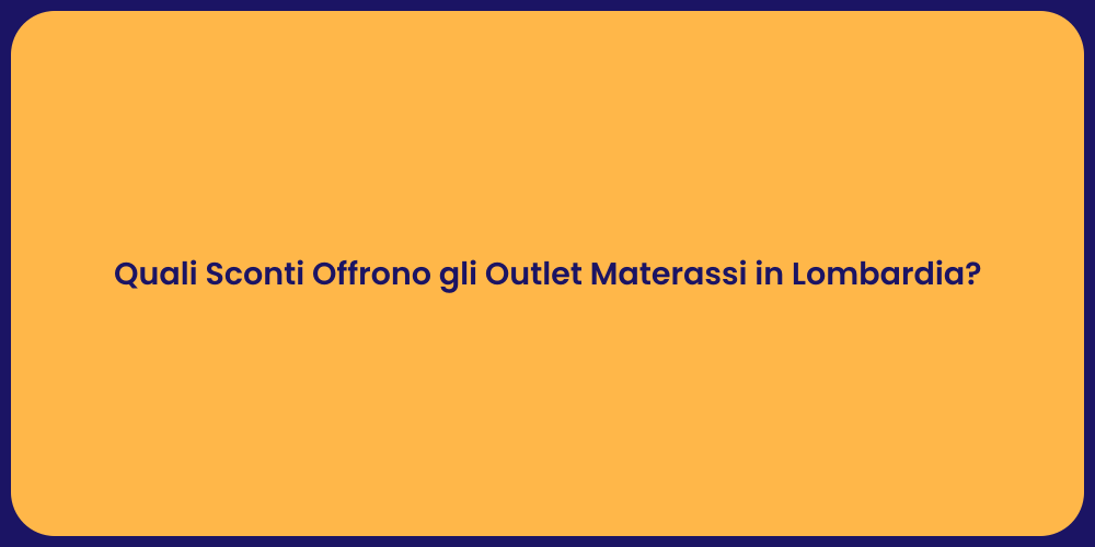 Quali Sconti Offrono gli Outlet Materassi in Lombardia?