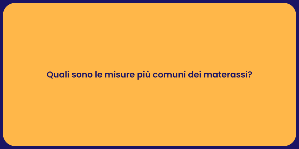 Quali sono le misure più comuni dei materassi?