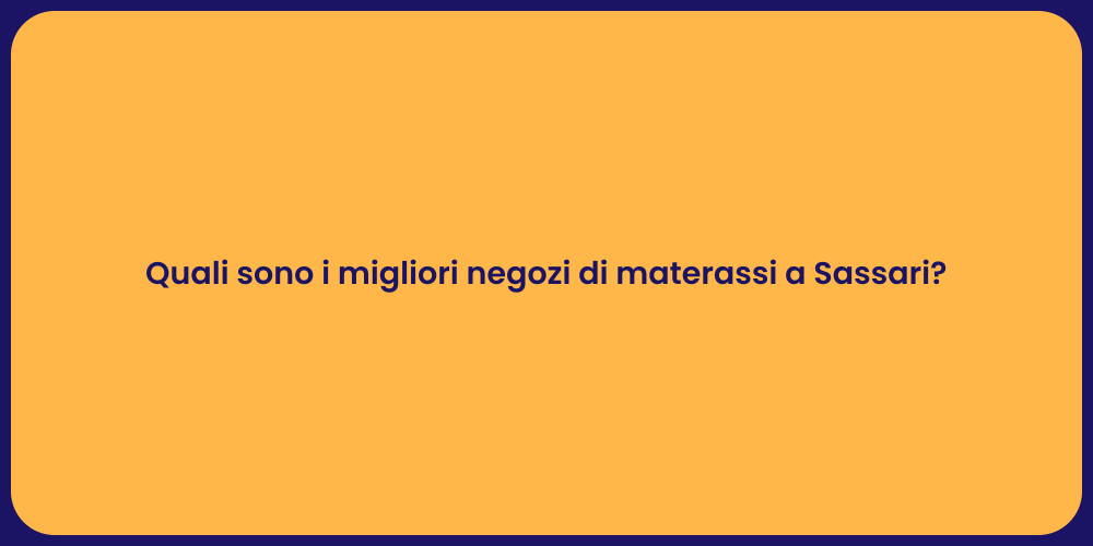 Quali sono i migliori negozi di materassi a Sassari?