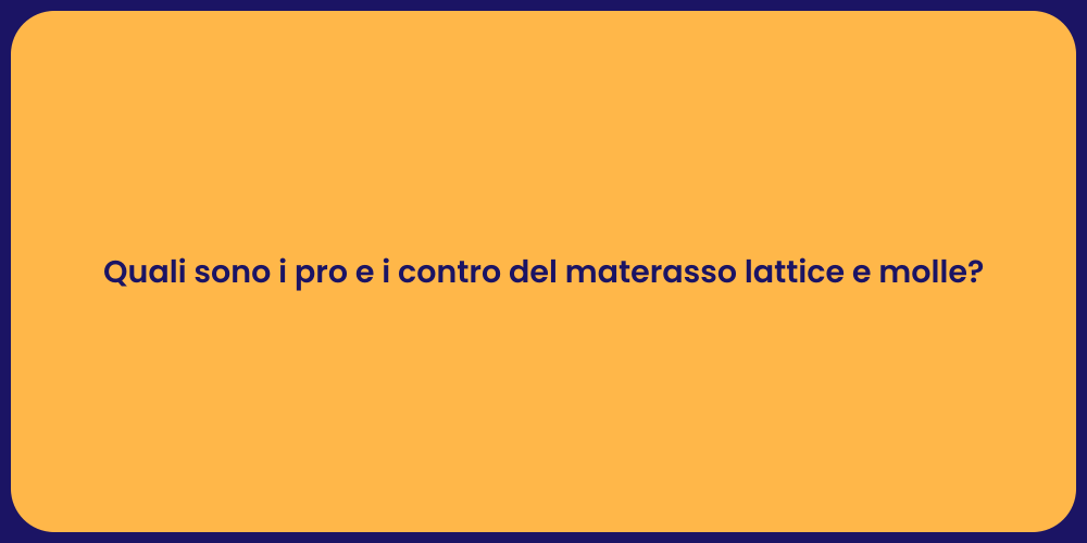 Quali sono i pro e i contro del materasso lattice e molle?