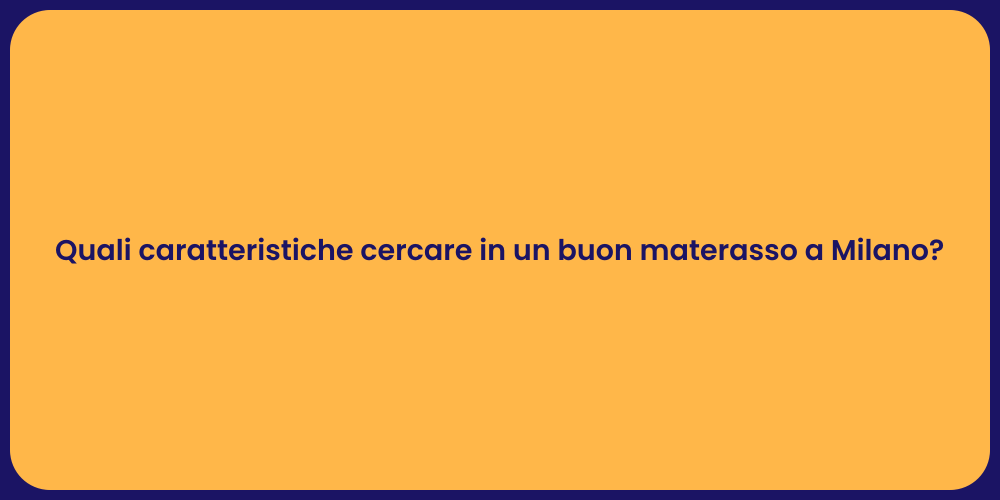 Quali caratteristiche cercare in un buon materasso a Milano?