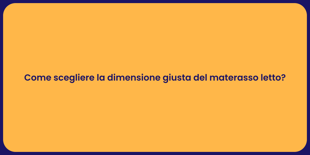 Come scegliere la dimensione giusta del materasso letto?