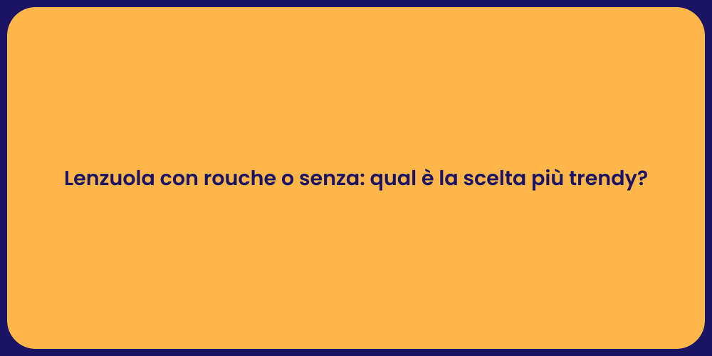 Lenzuola con rouche o senza: qual è la scelta più trendy?