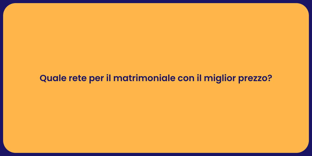 Quale rete per il matrimoniale con il miglior prezzo?