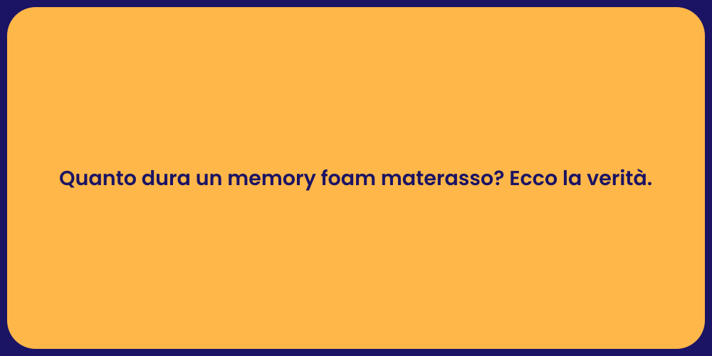 Quanto dura un memory foam materasso? Ecco la verità.