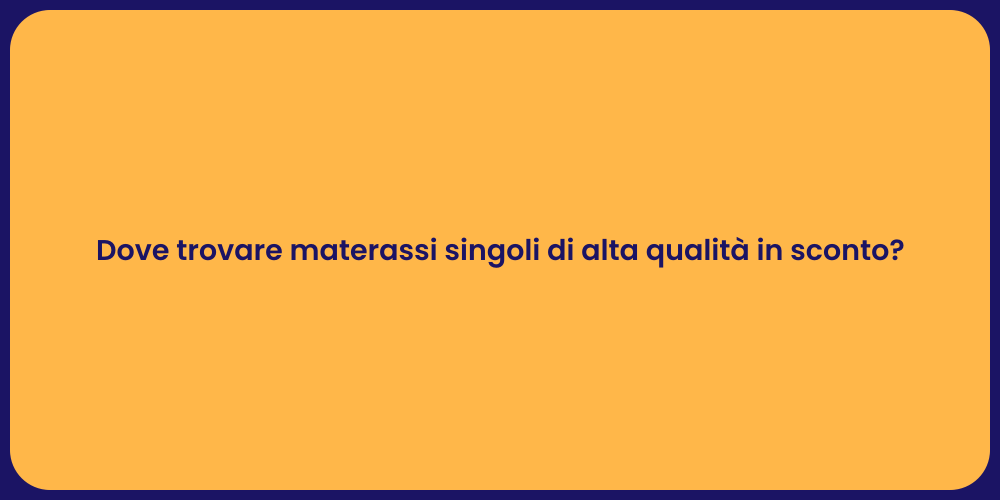 Dove trovare materassi singoli di alta qualità in sconto?