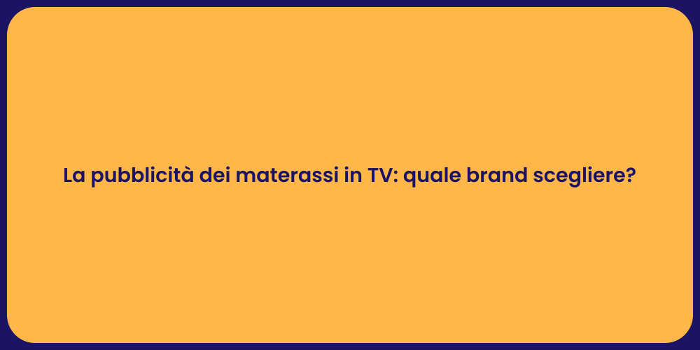 La pubblicità dei materassi in TV: quale brand scegliere?