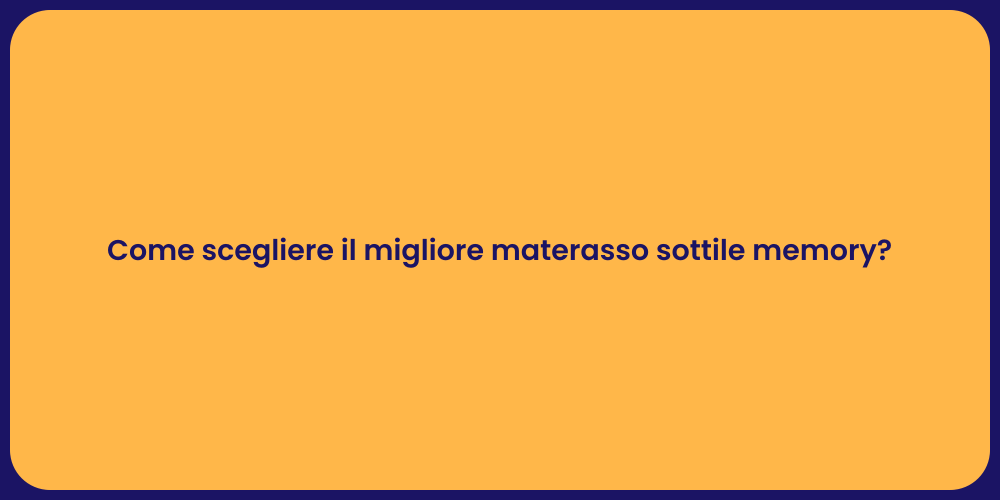 Come scegliere il migliore materasso sottile memory?