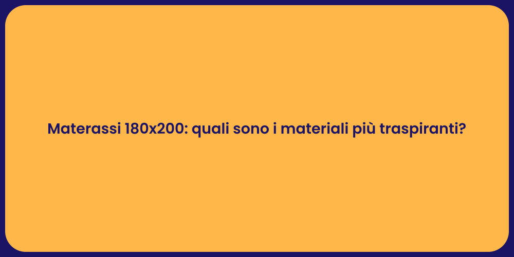 Materassi 180x200: quali sono i materiali più traspiranti?