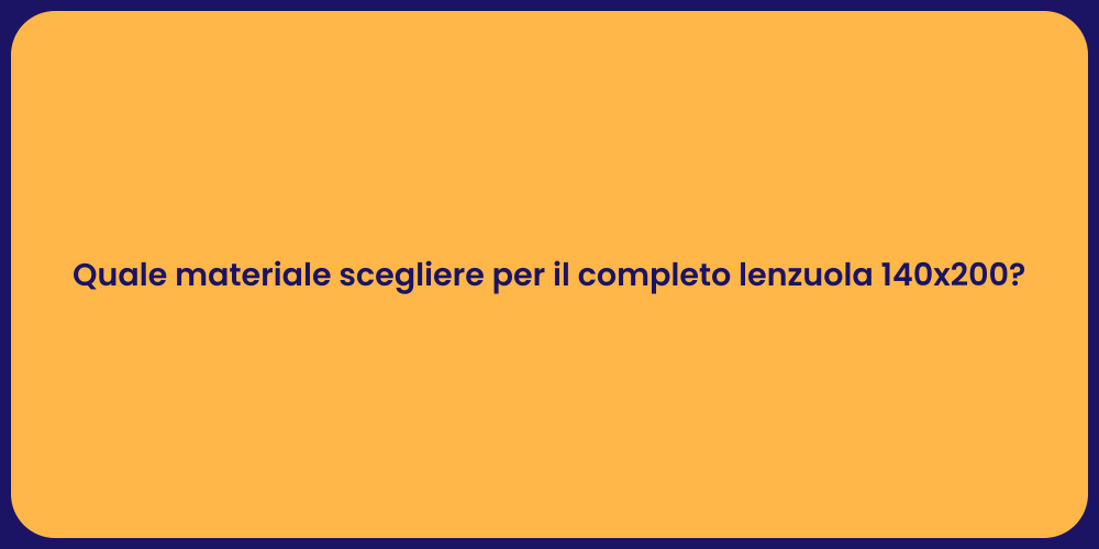 Quale materiale scegliere per il completo lenzuola 140x200?