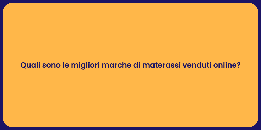 Quali sono le migliori marche di materassi venduti online?