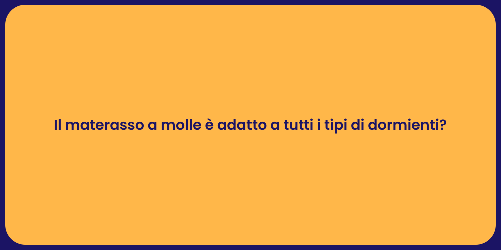 Il materasso a molle è adatto a tutti i tipi di dormienti?
