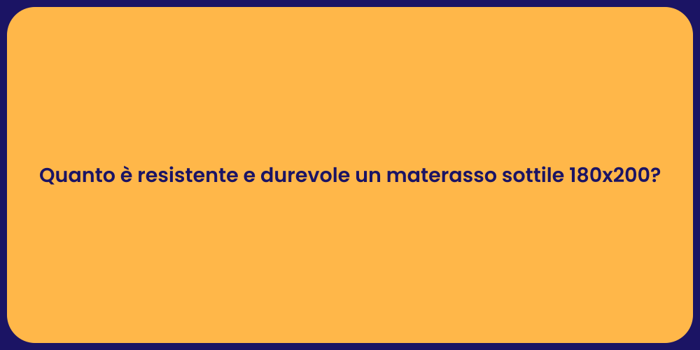 Quanto è resistente e durevole un materasso sottile 180x200?