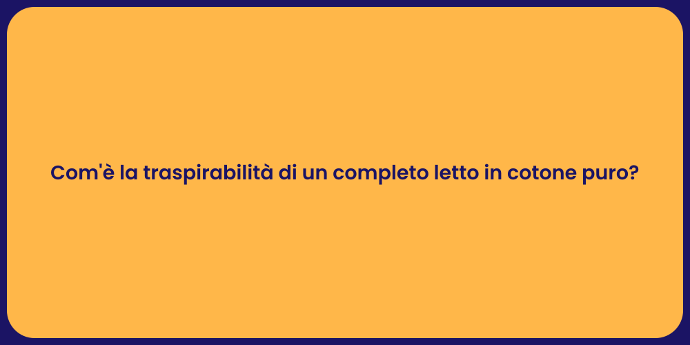 Com'è la traspirabilità di un completo letto in cotone puro?