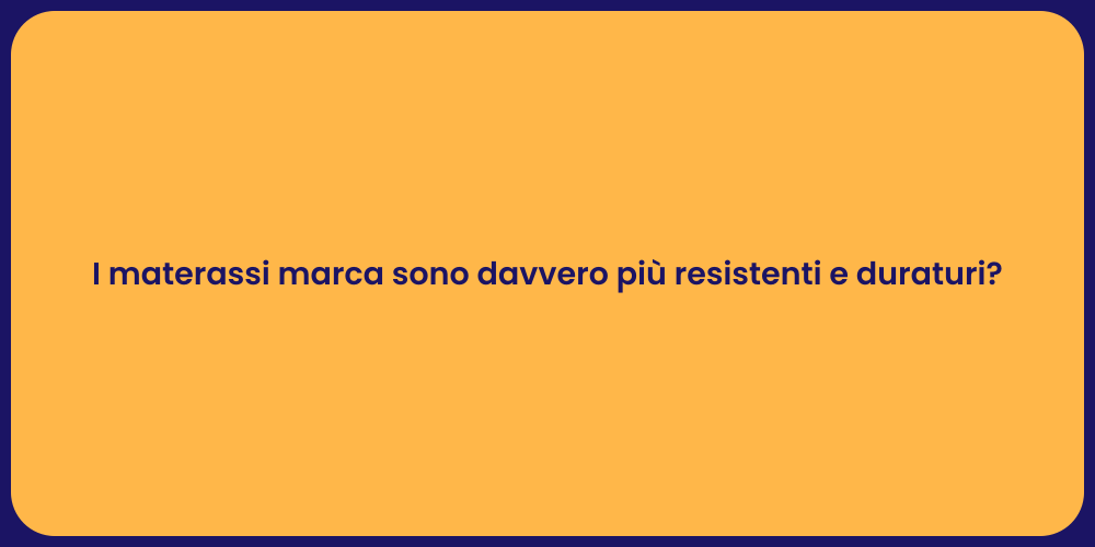 I materassi marca sono davvero più resistenti e duraturi?