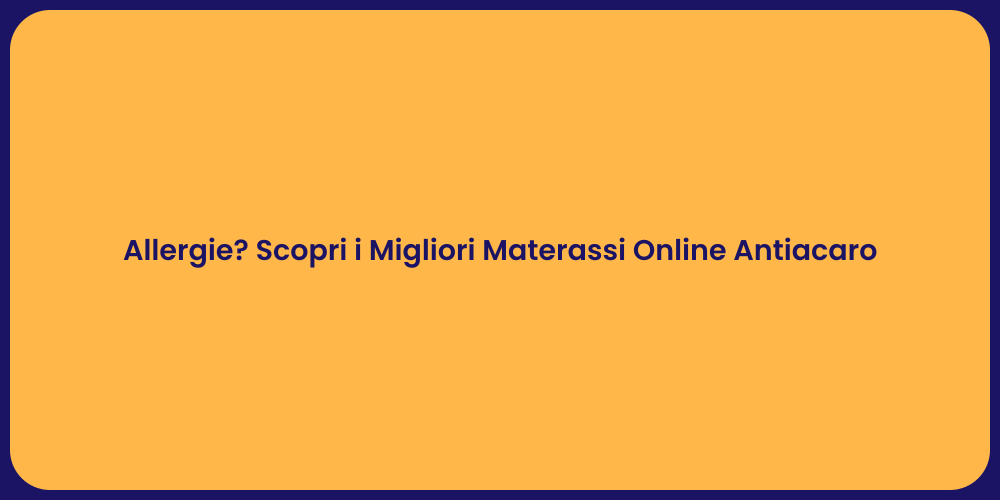 Allergie? Scopri i Migliori Materassi Online Antiacaro
