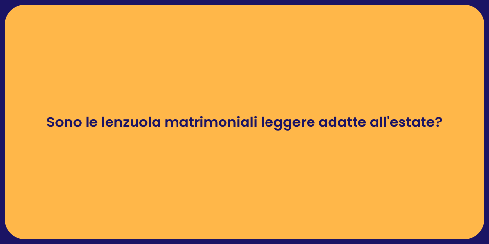 Sono le lenzuola matrimoniali leggere adatte all'estate?