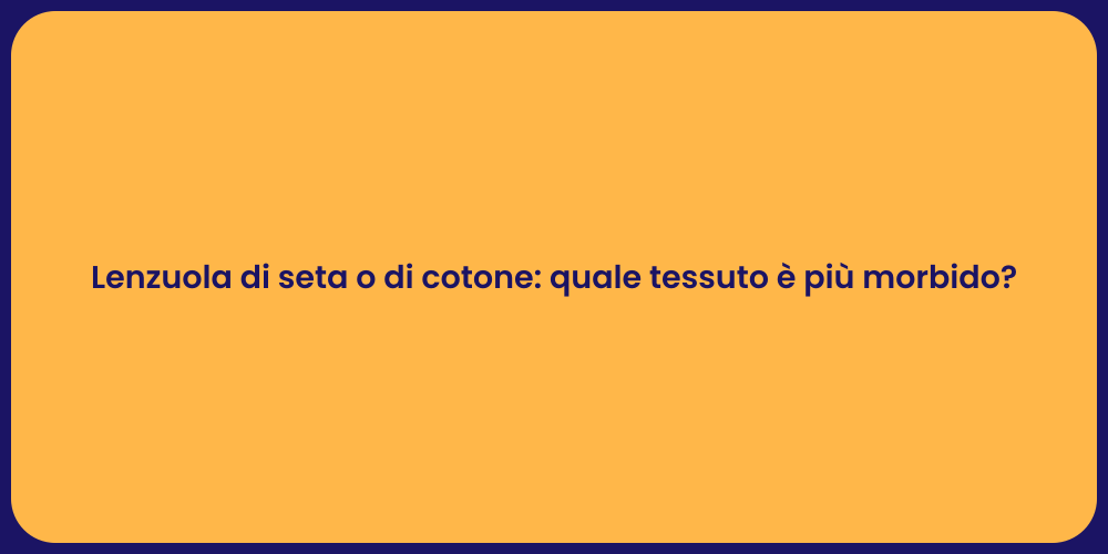 Lenzuola di seta o di cotone: quale tessuto è più morbido?