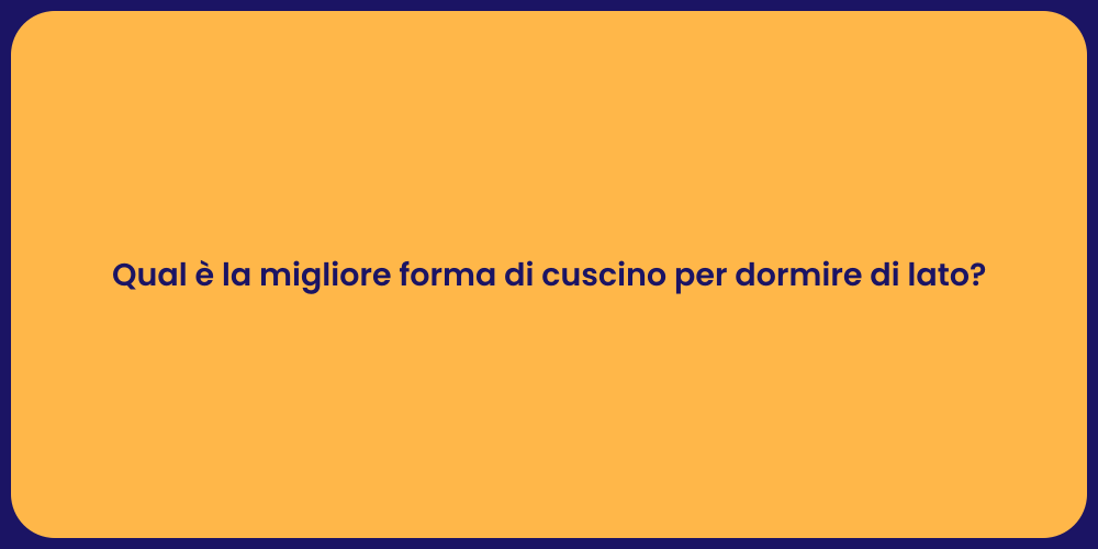 Qual è la migliore forma di cuscino per dormire di lato?