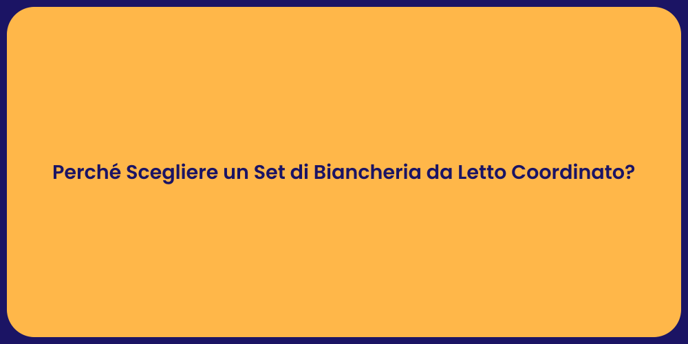 Perché Scegliere un Set di Biancheria da Letto Coordinato?