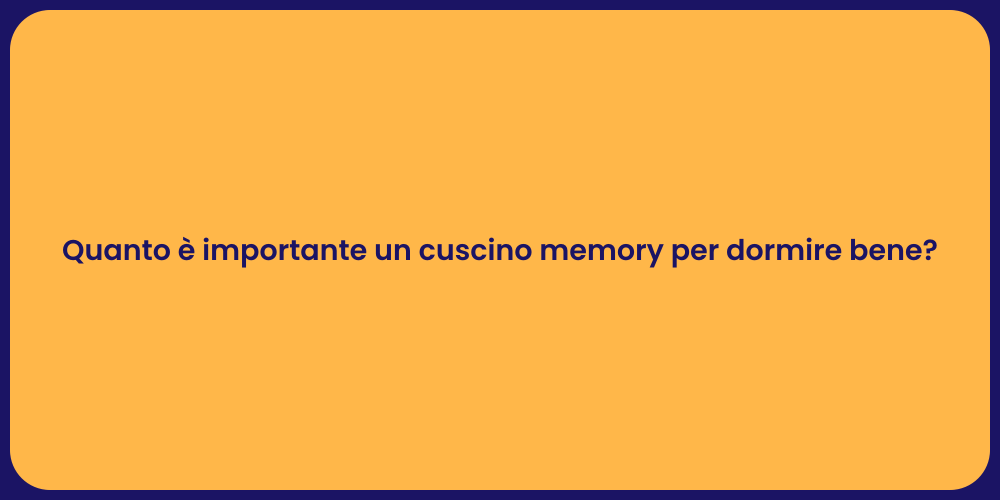 Quanto è importante un cuscino memory per dormire bene?