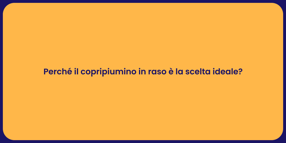 Perché il copripiumino in raso è la scelta ideale?
