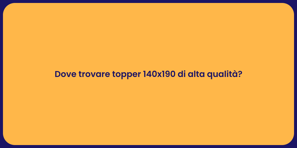 Dove trovare topper 140x190 di alta qualità?