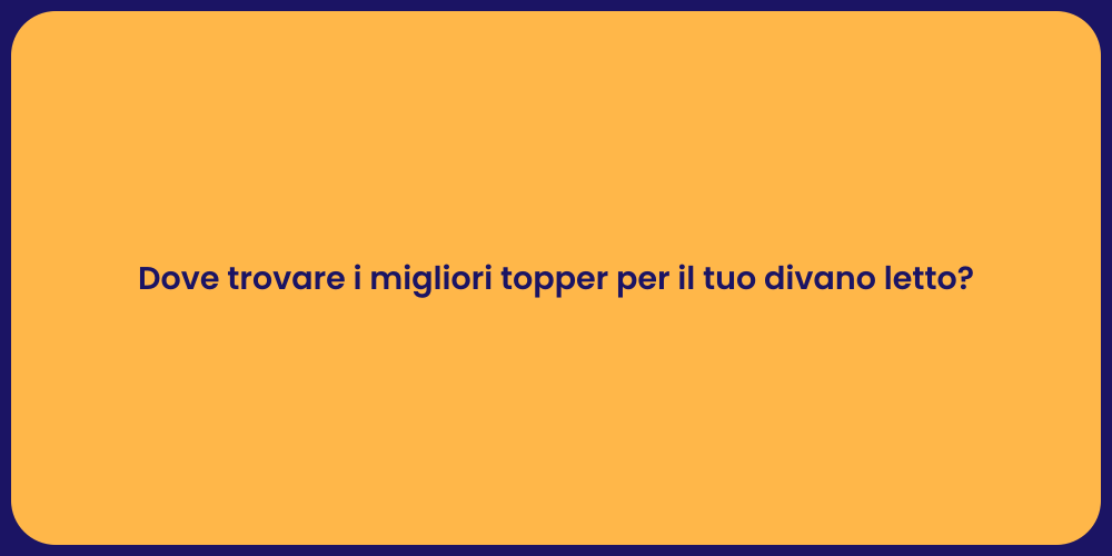 Dove trovare i migliori topper per il tuo divano letto?