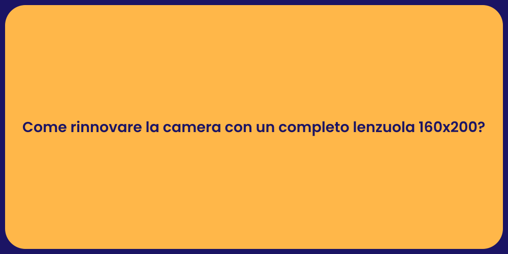 Come rinnovare la camera con un completo lenzuola 160x200?