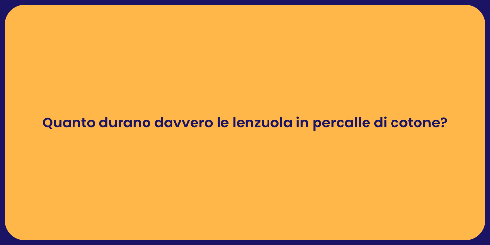 Quanto durano davvero le lenzuola in percalle di cotone?