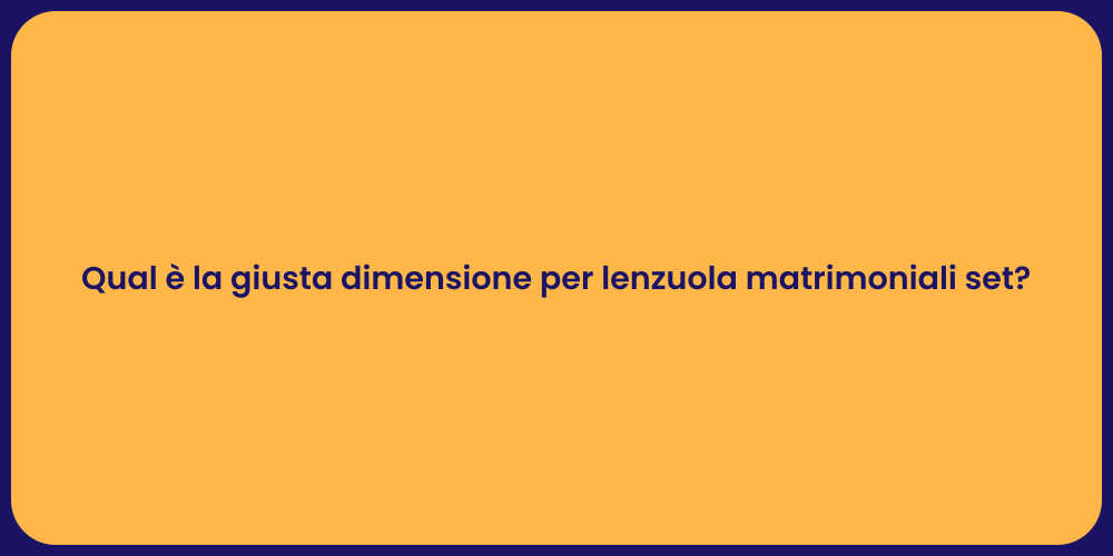 Qual è la giusta dimensione per lenzuola matrimoniali set?