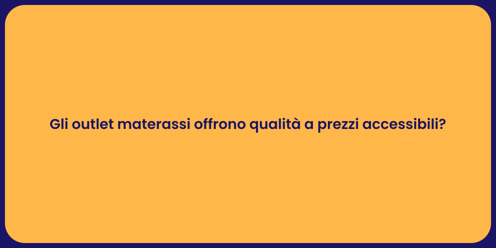 Gli outlet materassi offrono qualità a prezzi accessibili?