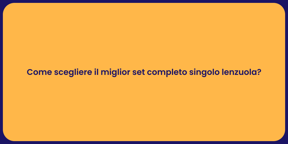 Come scegliere il miglior set completo singolo lenzuola?