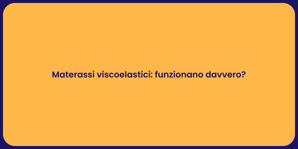 Materassi viscoelastici: funzionano davvero?