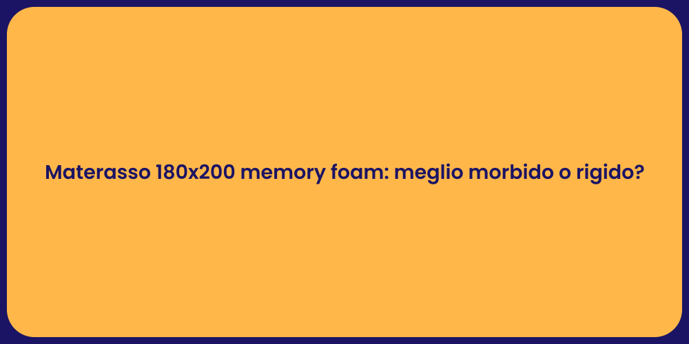 Materasso 180x200 memory foam: meglio morbido o rigido?
