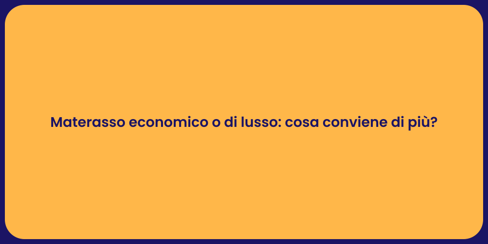 Materasso economico o di lusso: cosa conviene di più?
