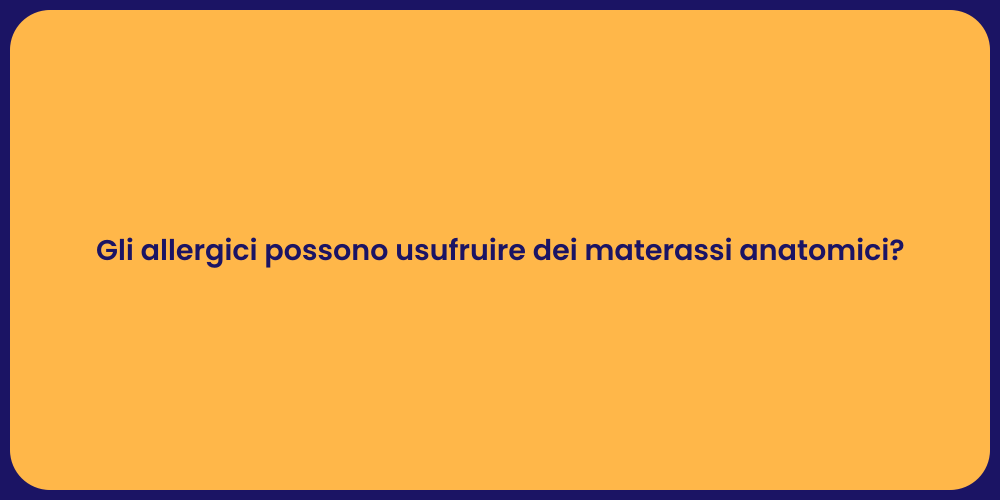 Gli allergici possono usufruire dei materassi anatomici?