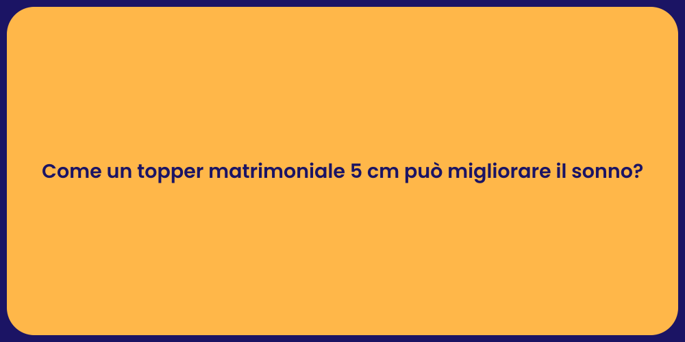 Come un topper matrimoniale 5 cm può migliorare il sonno?