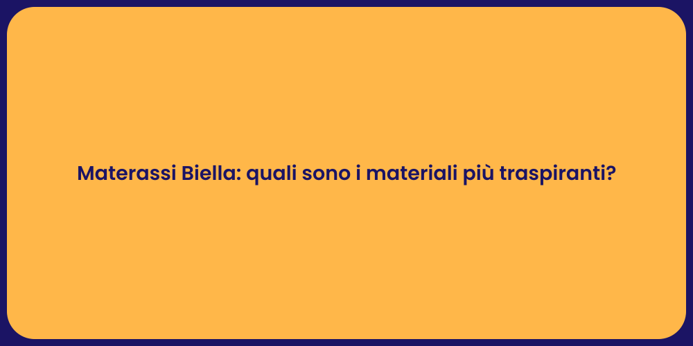 Materassi Biella: quali sono i materiali più traspiranti?