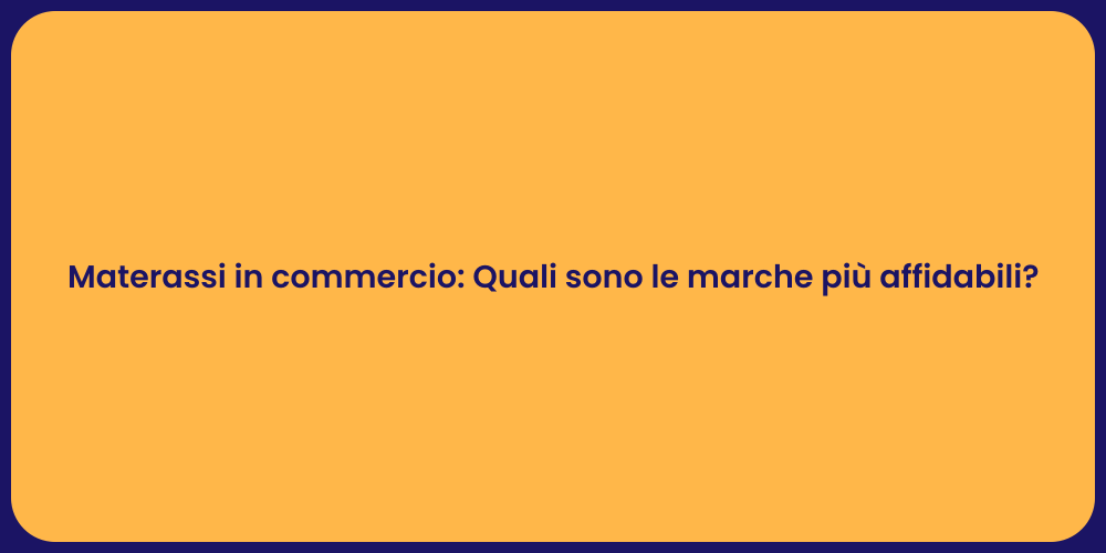 Materassi in commercio: Quali sono le marche più affidabili?